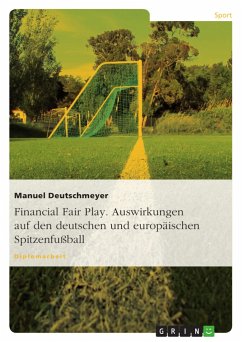 Financial Fair Play. Auswirkungen auf den deutschen und europäischen Spitzenfußball