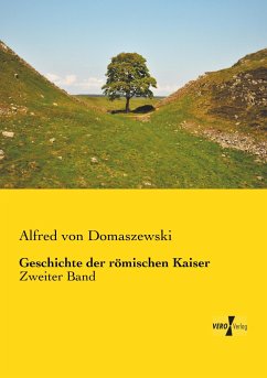 Geschichte der römischen Kaiser - Domaszewski, Alfred von