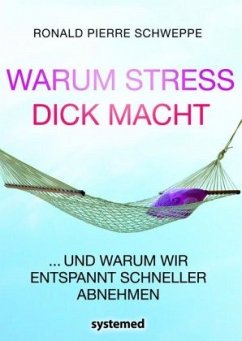 Warum Stress dick macht - Schweppe, Ronald P.