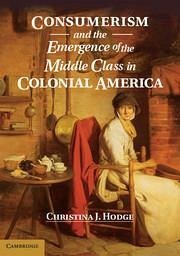 Consumerism and the Emergence of the Middle Class in Colonial America - Hodge, Christina J