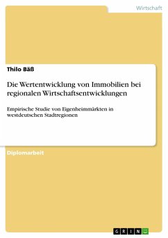 Die Wertentwicklung von Immobilien bei regionalen Wirtschaftsentwicklungen - Bäß, Thilo