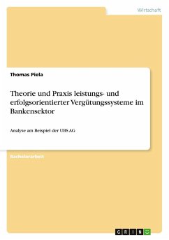 Theorie und Praxis leistungs- und erfolgsorientierter Vergütungssysteme im Bankensektor - Piela, Thomas