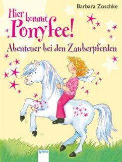 Abenteuer bei den Zauberpferden / Hier kommt Ponyfee! Bd.21 - Zoschke, Barbara