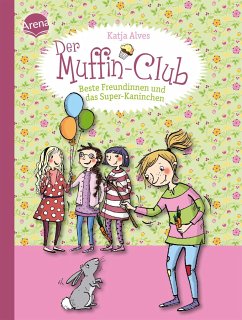 Beste Freundinnen und das Super-Kaninchen / Der Muffin-Club Bd.3 - Alves, Katja