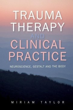 Trauma Therapy and Clinical Practice: Neuroscience, Gestalt and the Body - Taylor, Miriam