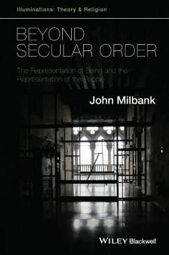 Beyond Secular Order - The Representation of Beingand the Representation of the People - Milbank, John