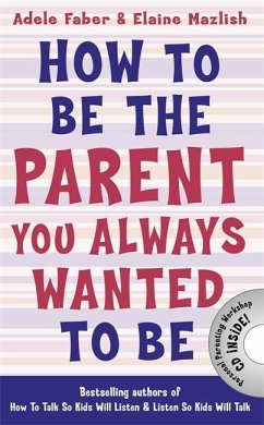 How to Be the Parent You Always Wanted to Be - Faber, Adele; Mazlish, Elaine