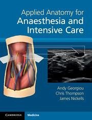 Applied Anatomy for Anaesthesia and Intensive Care - Georgiou, Andy; Thompson, Chris; Nickells, James