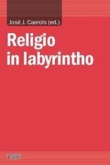 Religio in labyrintho - Caerols Pérez, José Joaquín