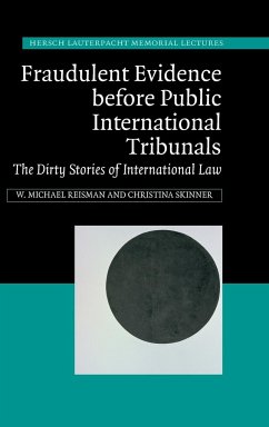 Fraudulent Evidence Before Public International Tribunals - Reisman, Michael; Skinner, Christina; Reisman, W. Michael