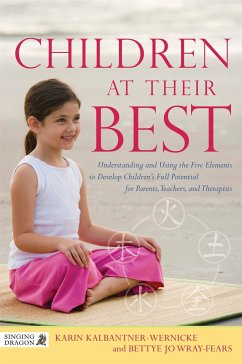 Children at Their Best: Understanding and Using the Five Elements to Develop Children's Full Potential for Parents, Teachers, and Therapists - Wray-Fears, Bettye Jo; Kalbantner-Wernicke, Karin