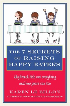 The 7 Secrets of Raising Happy Eaters - Le Billon, Karen