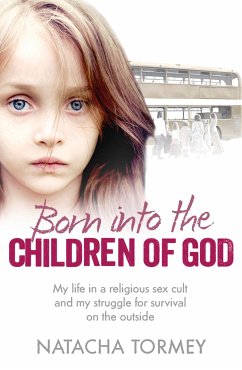 Born Into the Children of God: My Life in a Religious Sex Cult and My Struggle for Survival on the Outside - Tormey, Natacha