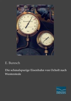 Die schmalspurige Eisenbahn von Ocholt nach Westerstede - Buresch, E.