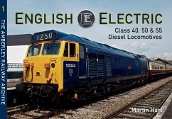 English Electric Class 40, 50 & 55 Diesel Locomotives: The Amberley Railway Archive Volume 1 - Hart, Martin