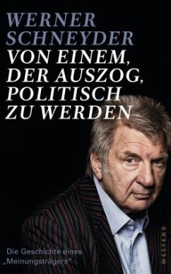 Von einem, der auszog, politisch zu werden - Schneyder, Werner