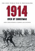 1914 the First World War in Photographs: Over by Christmas