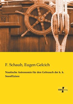 Nautische Astronomie für den Gebrauch der k. k. Seeoffiziere - Schaub, Franz;Gelcich, Eugen