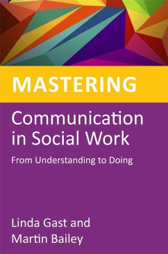 Mastering Communication in Social Work - Bailey, Martin; Gast, Linda