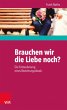 Brauchen wir die Liebe noch? - Bild 1