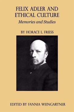 Felix Adler and Ethical Culture - Memories and Studies - Friess, Horace L.