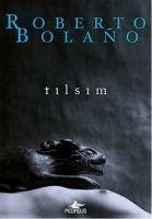 Tilsim - Bolano, Roberto