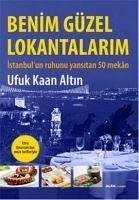 Benim Güzel Lokantalarim; Istanbulun ruhunu yansitan 50 mekan - Kaan Altin, Ufuk