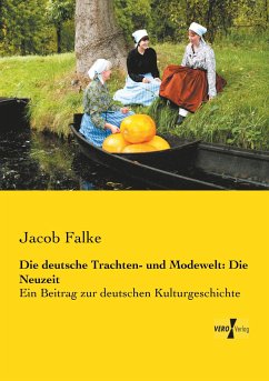 Die deutsche Trachten- und Modewelt: Die Neuzeit - Falke, Jacob