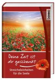 Deine Zeit ist dir geschenkt Deine Zeit ist dir geschenkt