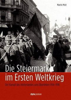 Die Steiermark im Ersten Weltkrieg - Moll, Martin