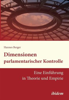 Dimensionen parlamentarischer Kontrolle. Eine Einführung in Theorie und Empirie - Berger, Hannes