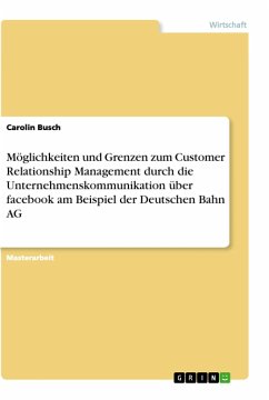 Möglichkeiten und Grenzen zum Customer Relationship Management durch die Unternehmenskommunikation über facebook am Beispiel der Deutschen Bahn AG