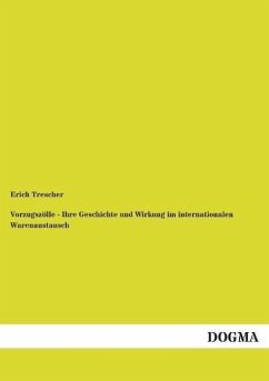 Vorzugszölle - Ihre Geschichte und Wirkung im internationalen Warenaustausch - Trescher, Erich