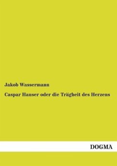 Caspar Hauser oder die Trägheit des Herzens