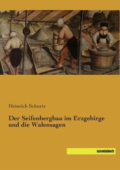 Der Seifenbergbau im Erzgebirge und die Walensagen - Schurtz, Heinrich