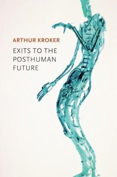 Exits to the Posthuman Future - Kroker, Arthur