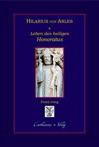 Hilarius von Arles, Leben des hl. Honoratus. - Jung, Franz; Hilarius von Arles; Faustus von Riez; Caesarius von Arles