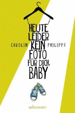 Heute leider kein Foto für dich, Baby - Philipps, Carolin