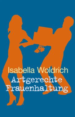 Artgerechte Frauenhaltung - Woldrich, Isabella