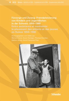 Fürsorge und Zwang: Fremdplatzierung von Kindern und Jugendlichen in der Schweiz 1850 - 1980. Entre assistance et contrainte: le placement des enfants et des jeunes en Suisse 1850 - 1980