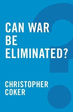 Can War Be Eliminated? - Coker, Christopher
