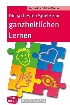 Die 50 besten Spiele zum ganzheitlichen Lernen - eBook (eBook, ePUB) - Bäcker-Braun, Katharina