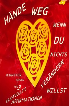 HÄNDE WEG, WENN DU NICHTS VERÄNDERN WILLST Teil 3 (eBook, ePUB) - Roses, Jennifer HÄNDE WEG, WENN DU NICHTS VERÄNDERN WILLST Teil 3 (eBook, ePUB) - Roses, Jennifer
