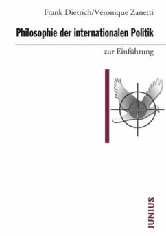 Philosophie der internationalen Politik zur Einführung - Dietrich, Frank;Zanetti, Véronique