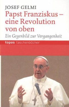 Papst Franziskus - eine Revolution von oben - Gelmi, Josef