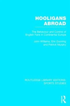 Hooligans Abroad (RLE Sports Studies) - Williams, John M; Dunning, Eric; Murphy, Patrick J