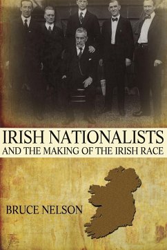 Irish Nationalists and the Making of the Irish Race - Nelson, Bruce