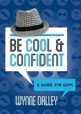 Be Cool & Confident: A Guide for Guys