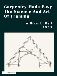 Carpentry Made Easy; Or, The Science And Art Of Framing - Bell, William E.