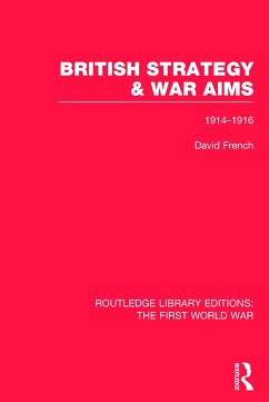 British Strategy and War Aims 1914-1916 (Rle First World War) - French, David